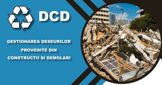 Informații privind Gestionarea deșeurilor provenite din construcții și demolări (DCD)